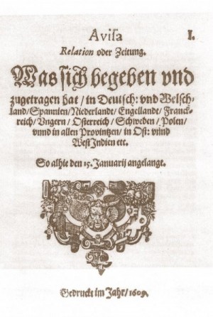 Titelblatt der ersten deutschen Zeitung aus dem Jahr 1609: Aviso – Relation oder Zeitung aus Wolfenbüttel. Quelle: Julius Adolph von Söhne – Gottfried Wilhelm Leibniz Bibliothek https://de.wikipedia.org/w/index.php?curid=8584972